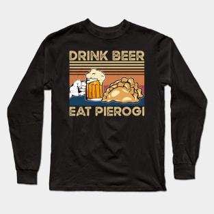 Drink Beer Eat Pierogi Funny Pierogi and beer lover Long Sleeve T-Shirt